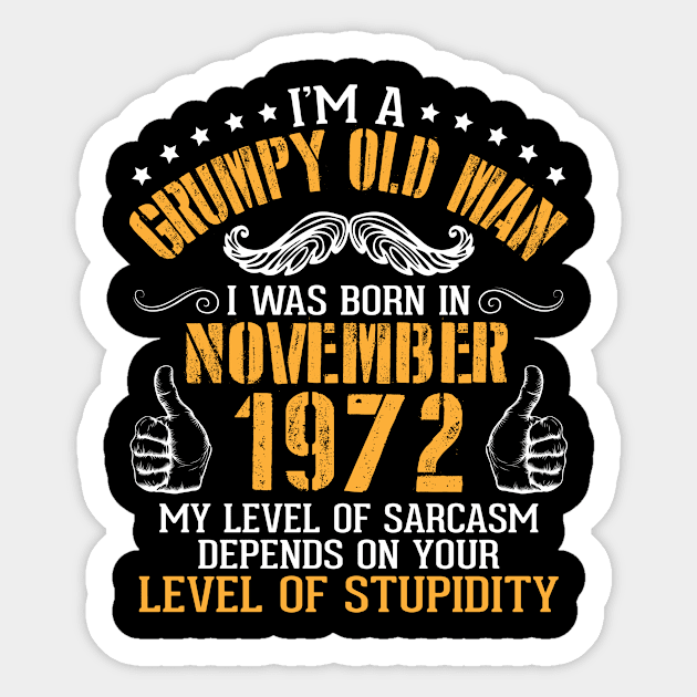 I'm A Grumpy Old Man I Was Born In November 1972 My Level Of Sarcasm Depends On Your Level Stupidity Sticker by bakhanh123